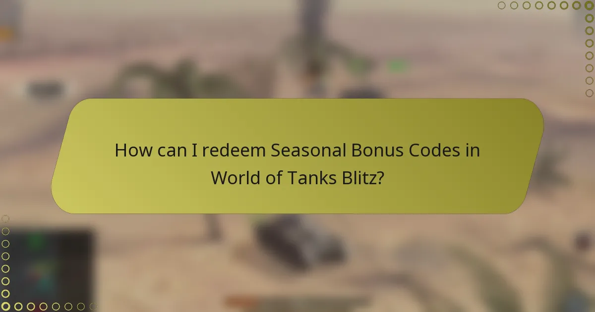 How can I redeem Seasonal Bonus Codes in World of Tanks Blitz?