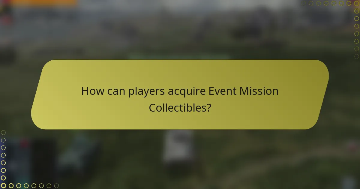How can players acquire Event Mission Collectibles?