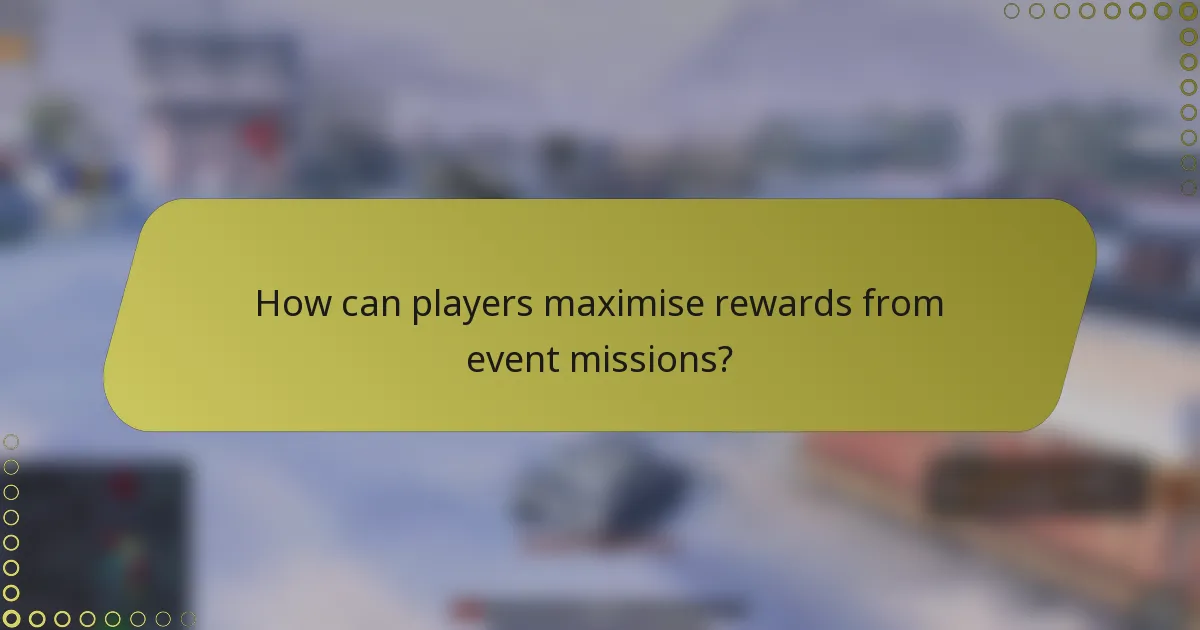 How can players maximise rewards from event missions?