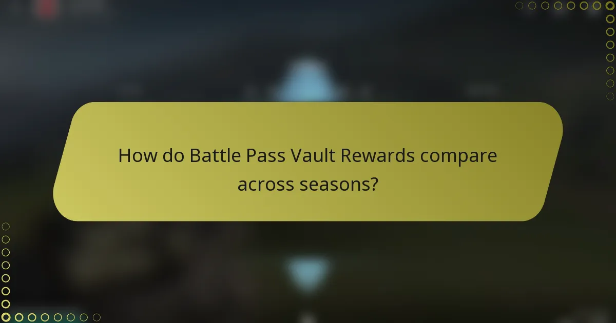 How do Battle Pass Vault Rewards compare across seasons?