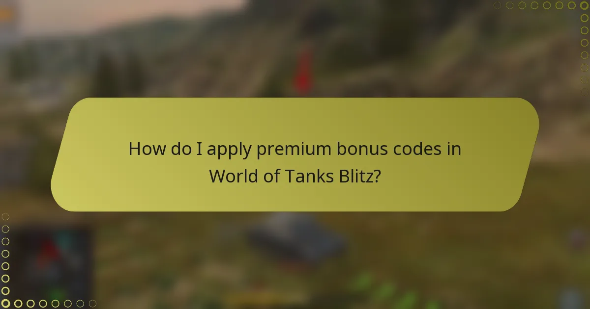 How do I apply premium bonus codes in World of Tanks Blitz?