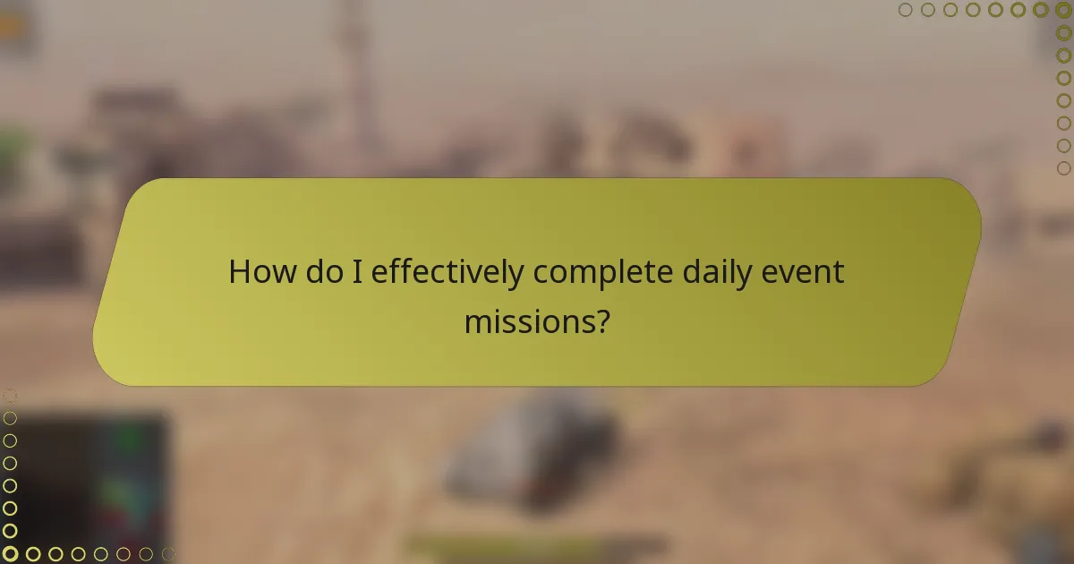 How do I effectively complete daily event missions?