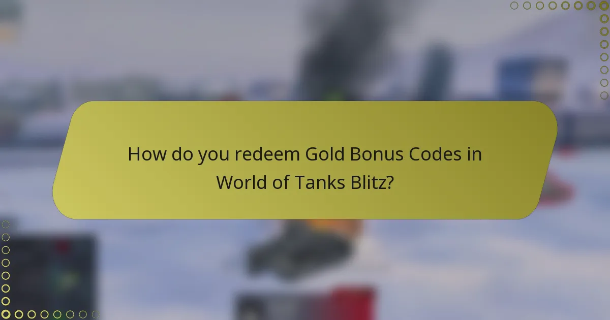 How do you redeem Gold Bonus Codes in World of Tanks Blitz?