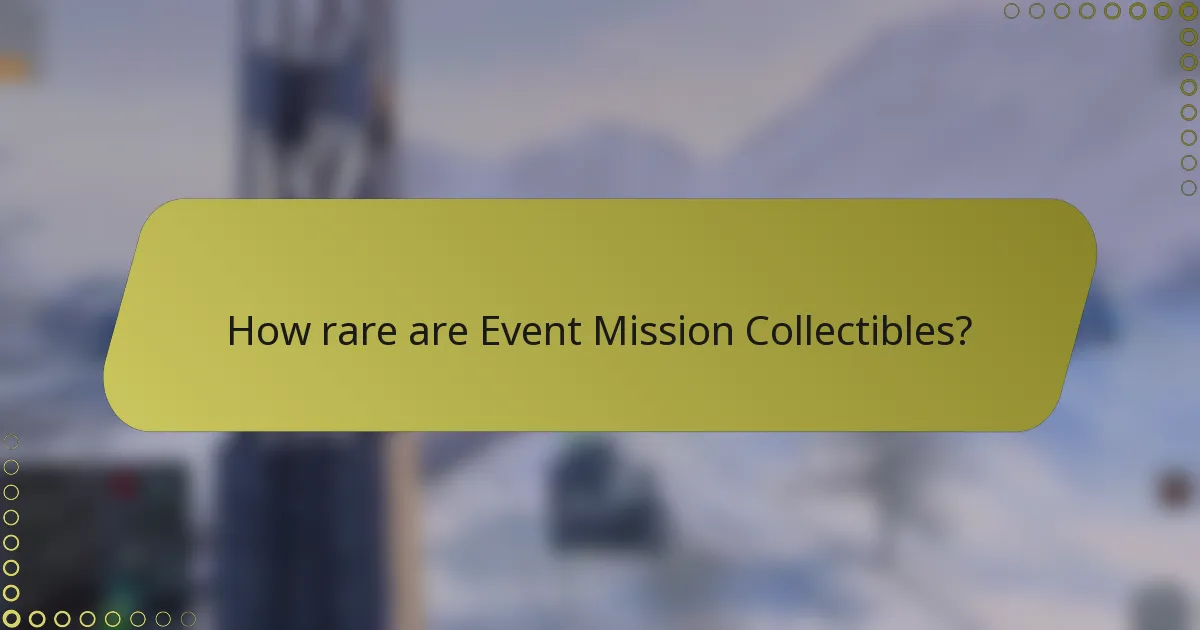 How rare are Event Mission Collectibles?
