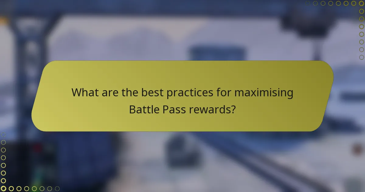 What are the best practices for maximising Battle Pass rewards?
