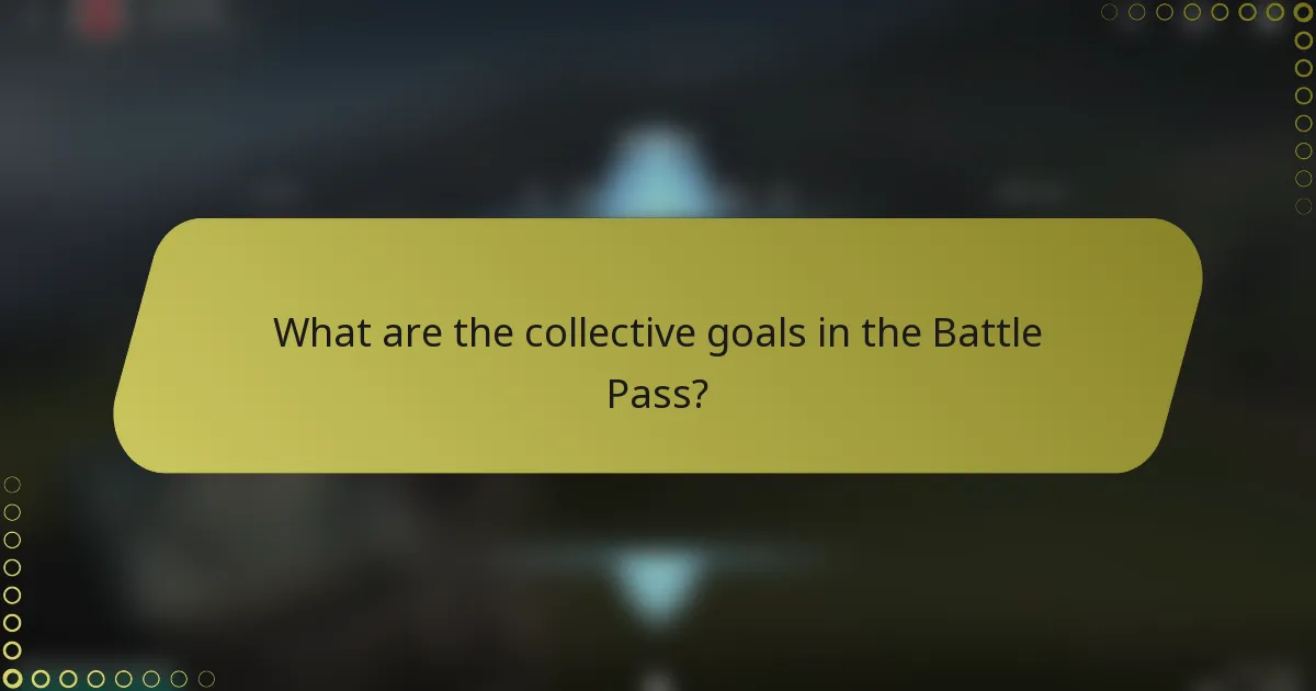 What are the collective goals in the Battle Pass?