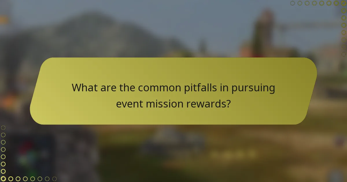 What are the common pitfalls in pursuing event mission rewards?