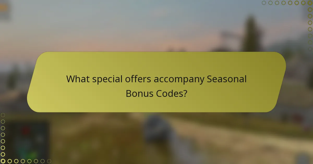 What special offers accompany Seasonal Bonus Codes?
