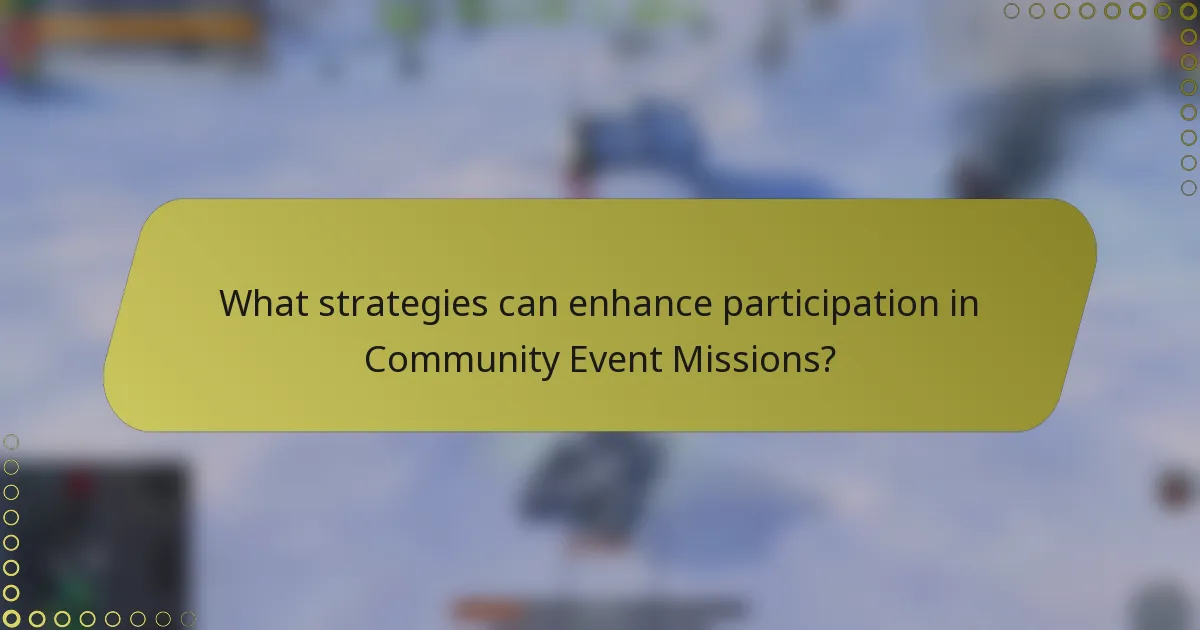 What strategies can enhance participation in Community Event Missions?