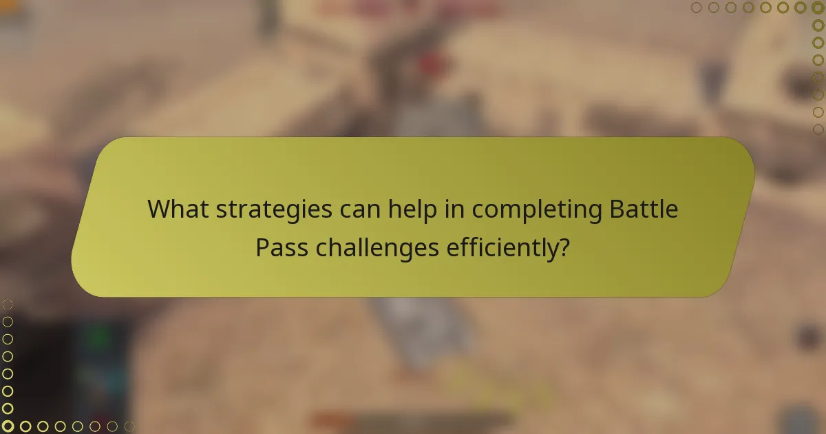 What strategies can help in completing Battle Pass challenges efficiently?