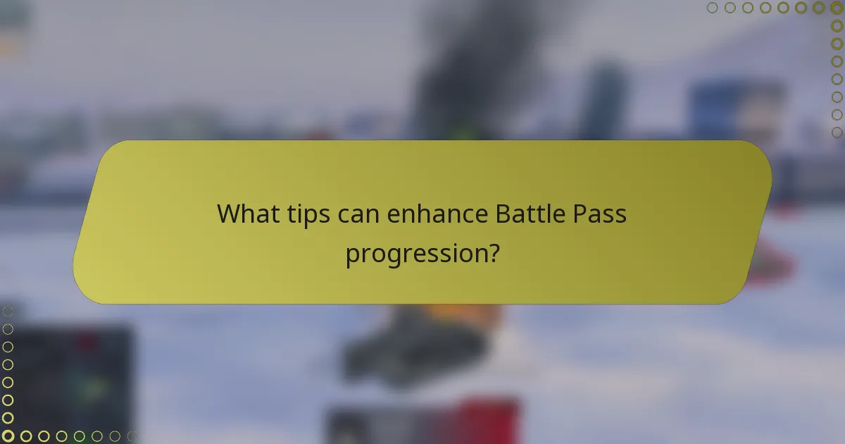 What tips can enhance Battle Pass progression?