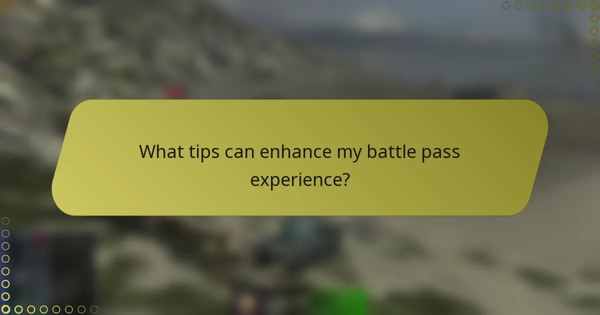 What tips can enhance my battle pass experience?