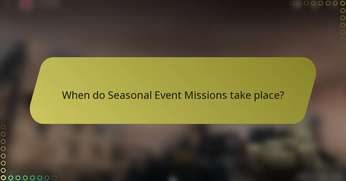 When do Seasonal Event Missions take place?