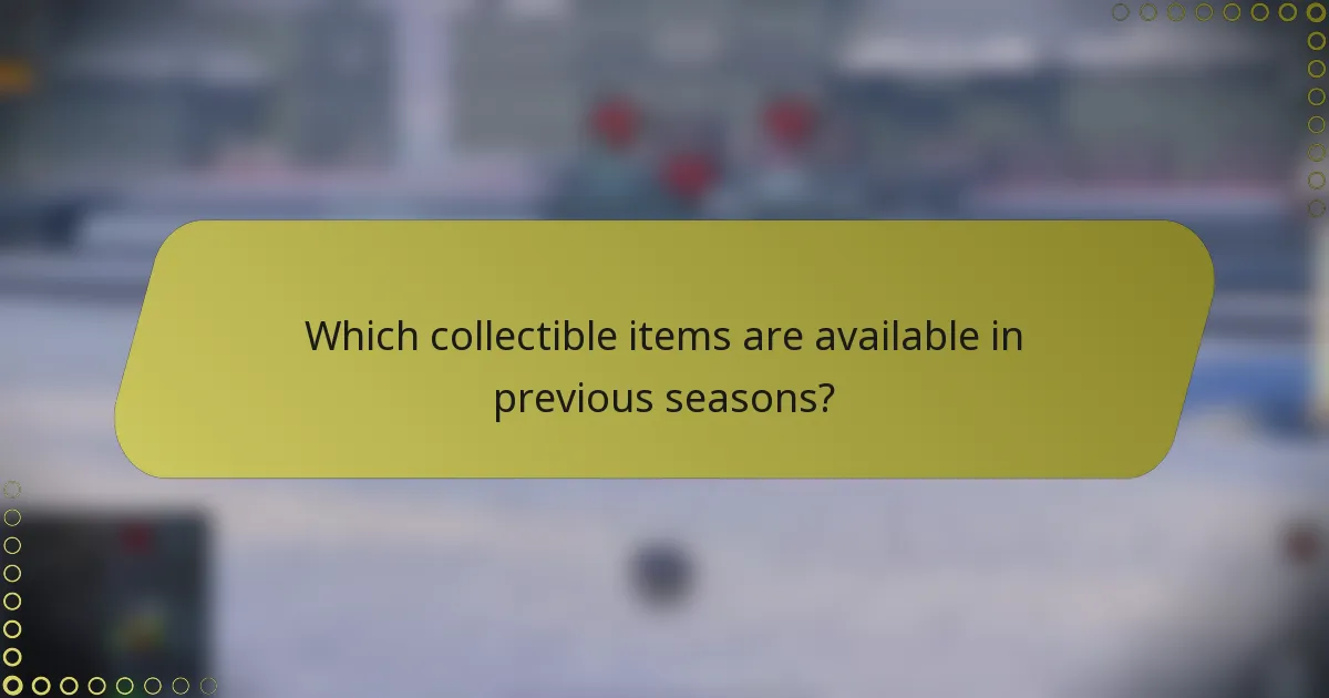 Which collectible items are available in previous seasons?