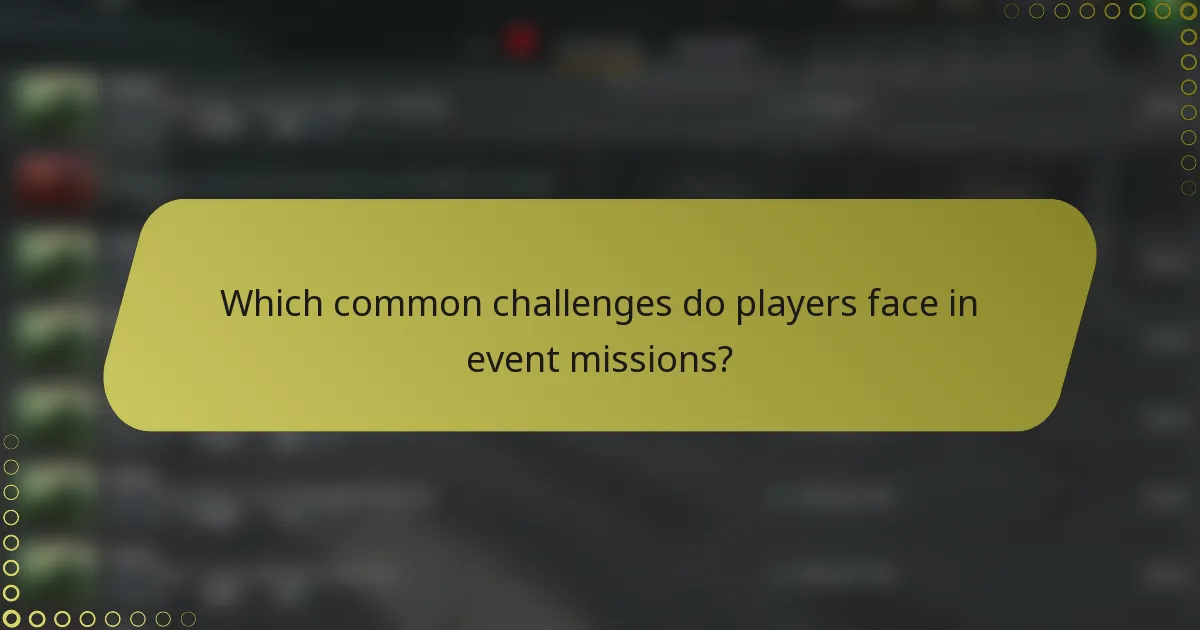 Which common challenges do players face in event missions?