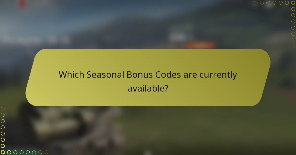 Which Seasonal Bonus Codes are currently available?
