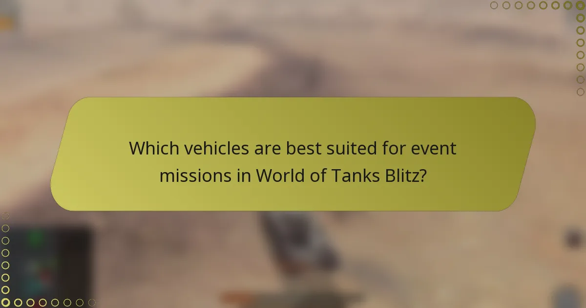 Which vehicles are best suited for event missions in World of Tanks Blitz?
